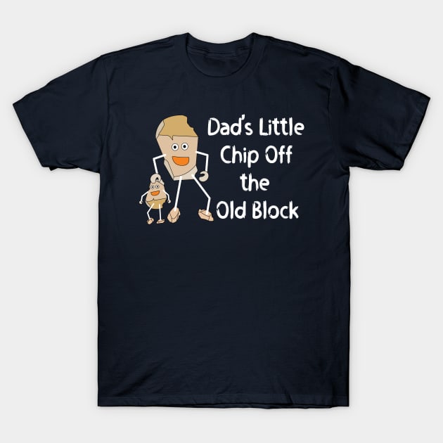 Dad's Little Chip White Text T-Shirt by Barthol Graphics